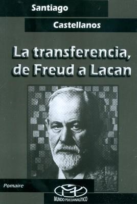 La transferencia, de Freud a Lacan. De Santiago Castellanos